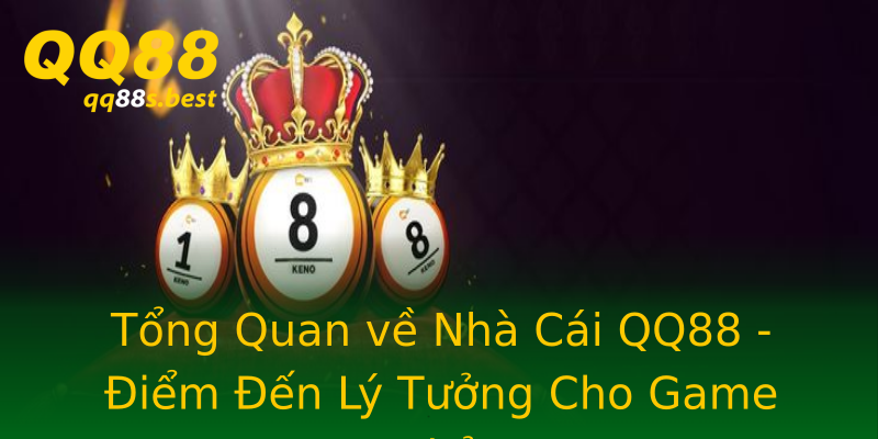 Tổng Quan về Nhà Cái QQ88 - Điểm Đến Lý Tưởng Cho Game Thủ