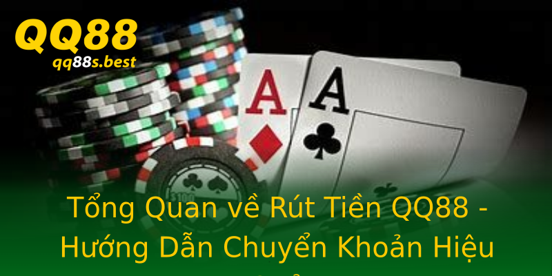 Tổng Quan về Rút Tiền QQ88 - Hướng Dẫn Chuyển Khoản Hiệu Quả