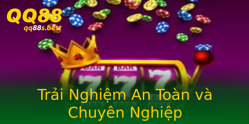 Trải Nghiệm An Toàn và Chuyên Nghiệp