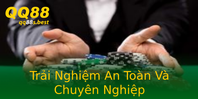 Trải Nghiệm An Toàn Và Chuyên Nghiệp