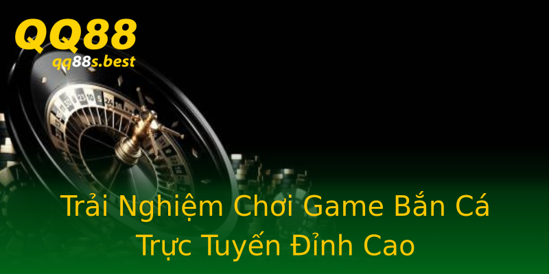 Trải Nghiệm Chơi Game Bắn Cá Trực Tuyến Đỉnh Cao