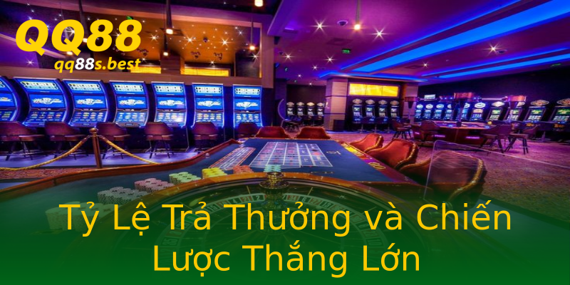 Tỷ Lệ Trả Thưởng và Chiến Lược Thắng Lớn